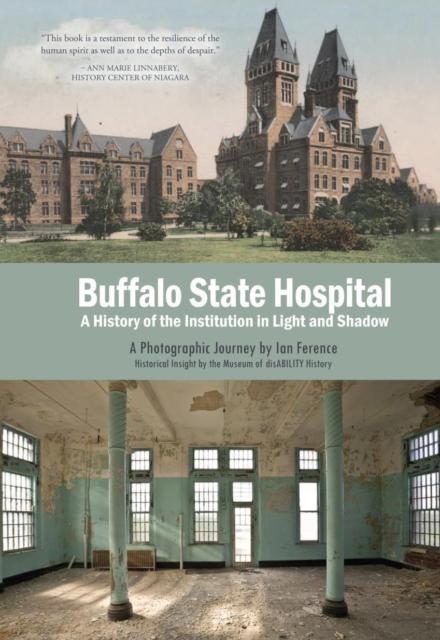 Buffalo State Hospital: A History of the Institution in Light and Shadow