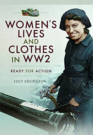 Women's Lives and Clothes in WW2: Ready for Action (Hardcover)