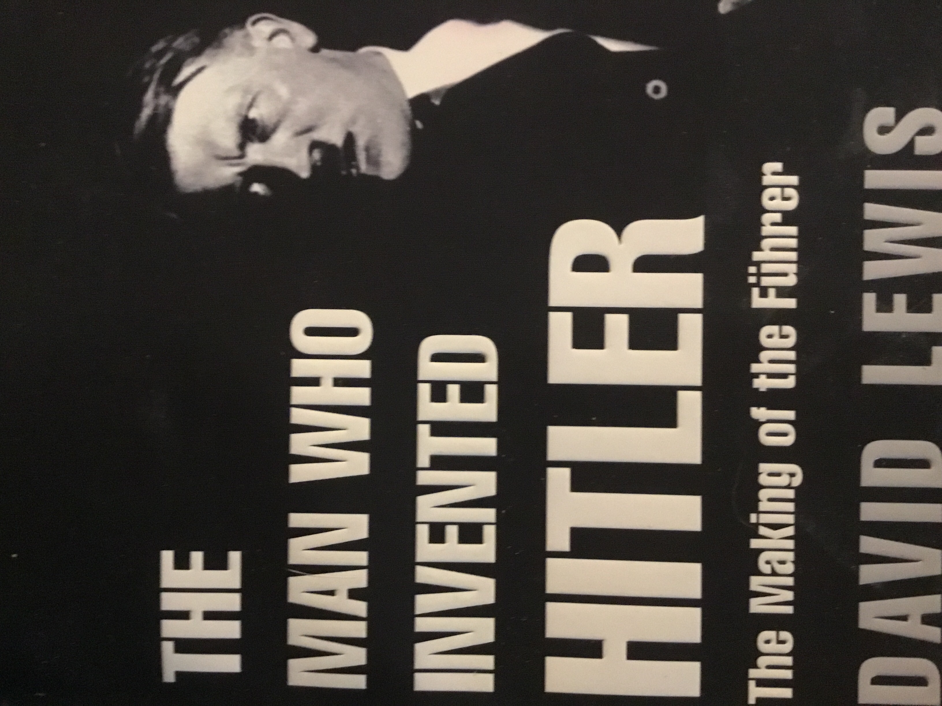 The Man Who Invented Hitler: The Making of the Fuhrer