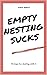 Empty Nesting Sucks: 12 Steps for dealing with it