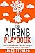 The Airbnb Playbook: Your Complete Guide to Start and Manage a Profitable Airbnb Business