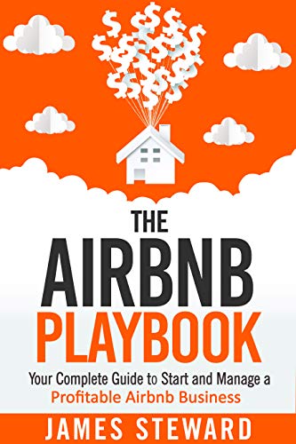 The Airbnb Playbook: Your Complete Guide to Start and Manage a Profitable Airbnb Business (Kindle Edition)