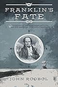 Franklin's Fate: an investigation into what happened to the lost 1845 expedition of Sir John Franklin