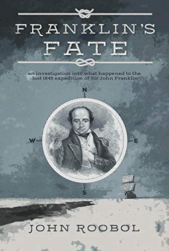 Franklin's Fate: An Investigation into What Happened to the Lost 1845 Expedition of Sir John Franklin (Kindle Edition)
