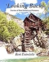 Looking Back: Stories of Real American Pioneers Looking Back: Stories of Real American Pioneers