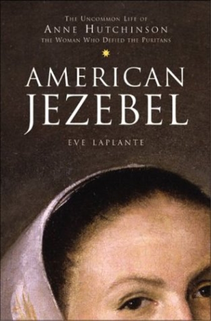 American Jezebel: The Uncommon Life of Anne Hutchinson, the Woman Who Defied the Puritans (Hardcover)