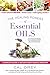 The Healing Powers of Essential Oils: A Complete Guide to Nature's Most Magical Medicine