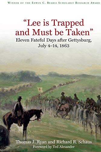 "Lee is Trapped, and Must be Taken": Eleven Fateful Days after Gettysburg: July 4 - 14, 1863 (Kindle Edition)