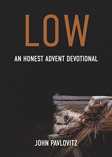 Low: An Honest Advent Devotional (Kindle Edition)