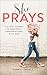 She Prays: A 31-Day Journey to Confident Conversations with God