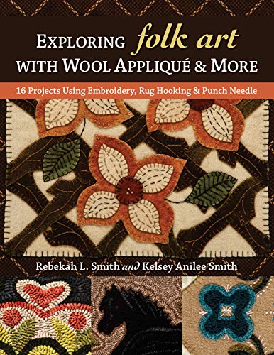 Exploring Folk Art with Wool Appliqué & More: 16 Projects Using Embroidery, Rug Hooking & Punch Needle (Kindle Edition)