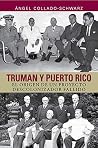 Truman y Puerto Rico: el origen de un proyecto descolonizador fallido Truman y Puerto Rico: el origen de un proyecto descolonizador fallido