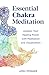Essential Chakra Meditation by April Pfender Essential Chakra Meditation by April Pfender
