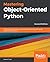 Mastering Object-Oriented Python: Build powerful applications with reusable code using OOP design patterns and Python 3.7, 2nd Edition