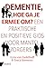 Dementie, hoe ga je ermee om? Een praktische en positieve gid... by Ezra van Zadelhoff
