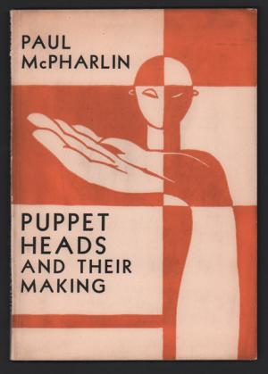 Puppet Heads and Their Making: A Theorem with Woodcuts (Unknown Binding)