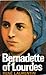 Bernadette of Lourdes: A Life Based on Authenticated Documents