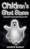 Children's Ghost Stories by Andrew  Murray