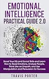 Emotional Intelligence Practical Guide 2.0: Boost Your EQ and Social Skills and Learn How to Read Emotions, Analyze People, Think Like an Empath, Use Manipulation, and Persuasion for Success