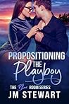 Propositioning the Playboy by J.M. Stewart