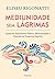 Mediunidade Sem Lágrimas: Lições de Espiritismo Prático, Mediunidade e Oratória na Doutrina Espírita