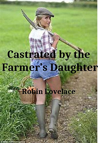 Castrated by the Farmer's Daughter (Kindle Edition)