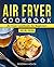 Air Fryer Cookbook: Air Fry...