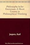 Philosophy is for everyman: A short course in philosophical thinking;