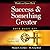 Success and Something Greater: Your Magic Key