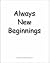 Always New Beginnings: The ...