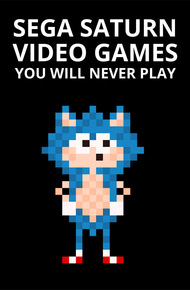 Sega Saturn Games You Will Never Play (ebook)