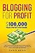 Blogging for Profit: $100,0...