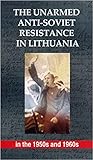 The Unarmed Anti-Soviet Resistance in Lithuania