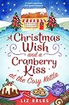 A Christmas Wish and a Cranberry Kiss at the Cosy Kettle by Liz Eeles