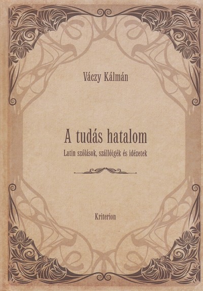 A tudás hatalom - Latin szólások, szállóigék és idézetek (Hardcover)
