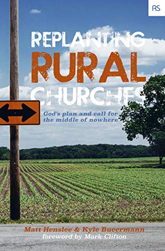 Replanting Rural Churches: God's Plan and Call for the Middle of Nowhere (Replant Series Book 9)