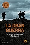 La Gran Guerra : la Primera Guerra Mundial al descubierto La Gran Guerra : la Primera Guerra Mundial al descubierto
