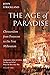 The Age of Paradise: Christendom from Pentecost to the First Millennium (Paradise and Utopia: The Rise and Fall of What the West Once Was Book 1)