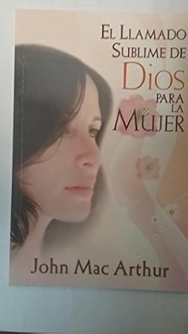 El Llamado Sublime De Dios Para La Mujer