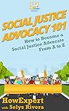 Social Justice Advocacy 101: How to Become a Social Justice Advocate From A to Z