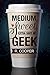 Medium, Sweet, Extra Shot of Geek