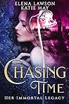 Chasing Time (Her Immortal Legacy, #1) Chasing Time (Her Immortal Legacy, #1)
