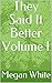They Said It Better Volume I