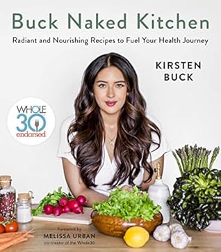 Buck Naked Kitchen: Whole30 Endorsed: Radiant and Nourishing Recipes to Fuel Your Health Journey