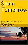 Spain Tomorrow: A memoir of an unexpected event and discovering Spain