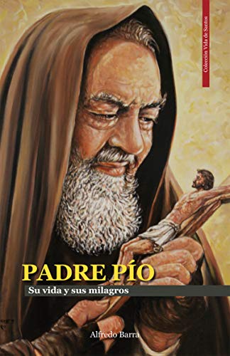 PADRE PÍO: La vida y sus milagros (Vida de Santos nº 6)