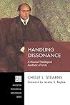 Handling Dissonance: A Musical Theological Aesthetic of Unity (Princeton Theological Monograph Series Book 239) Handling Dissonance: A Musical Theological Aesthetic of Unity (Princeton Theological Monograph Series Book 239)