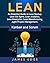 Lean: An Essential Guide to Lean Startup, Lean Six Sigma, Lean Analytics, Lean Enterprise, Lean Manufacturing, Agile Project Management, Kanban and Scrum