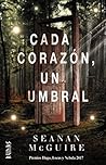 Cada corazón, un umbral by Seanan McGuire