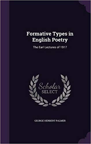 Formative Types in English Poetry: The Earl Lectures of 1917